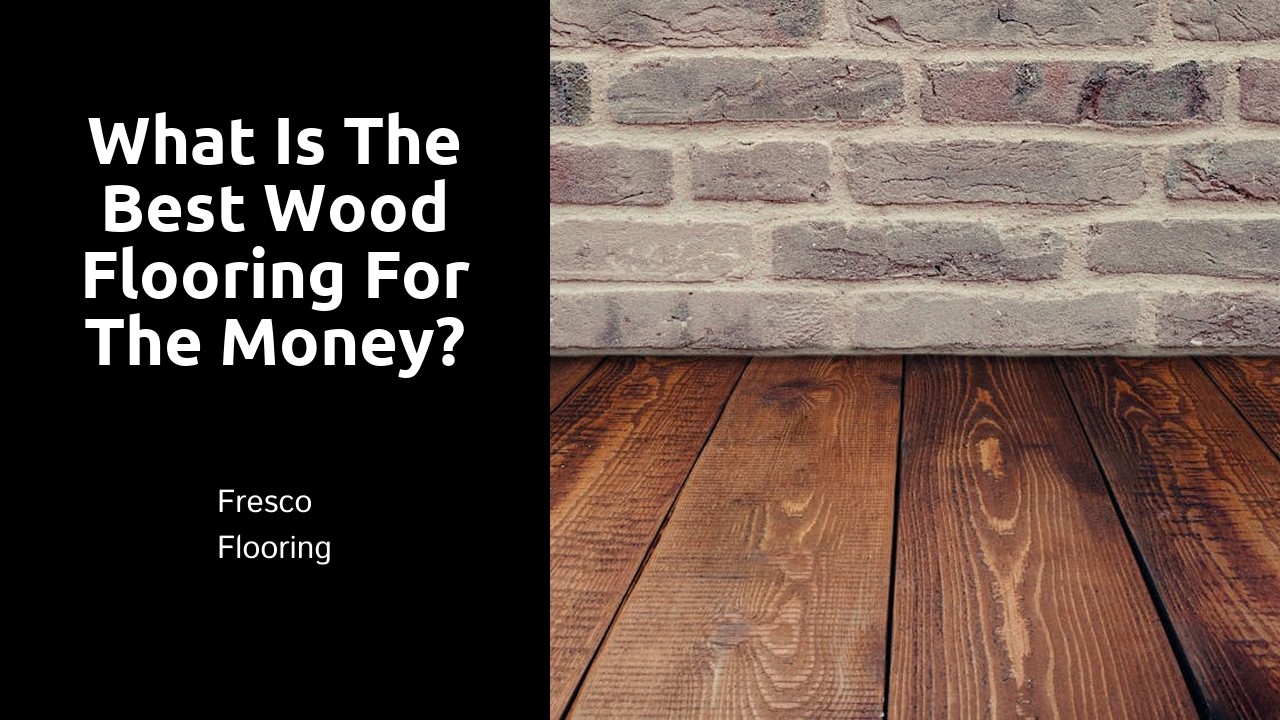 What is the best wood flooring for the money?