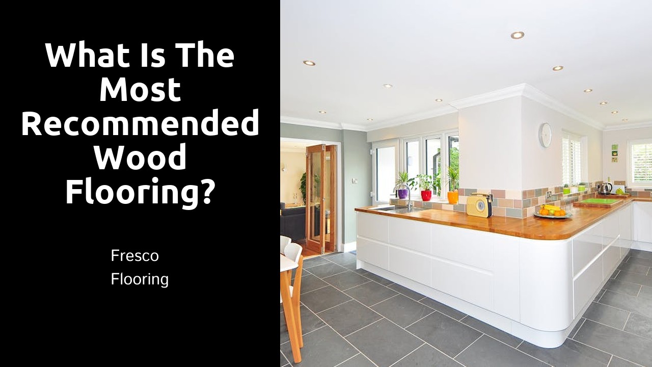 What is the most recommended wood flooring?